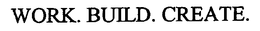 WORK. BUILD. CREATE. trademark