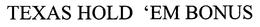 TEXAS HOLD 'EM BONUS trademark