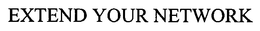 EXTEND YOUR NETWORK trademark