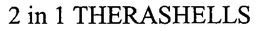 2 IN 1 THERASHELLS trademark