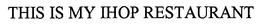 THIS IS MY IHOP RESTAURANT trademark