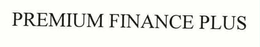PREMIUM FINANCE PLUS trademark