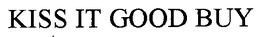 KISS IT GOOD BUY trademark