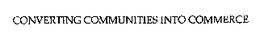 CONVERTING COMMUNITIES INTO COMMERCE trademark