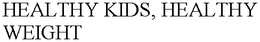 HEALTHY KIDS, HEALTHY WEIGHT trademark