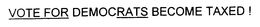 VOTE FOR DEMOCRATS BECOME TAXED! trademark