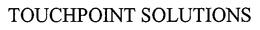 TOUCHPOINT SOLUTIONS trademark