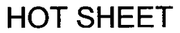 HOT SHEET trademark