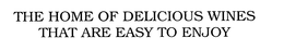THE HOME OF DELICIOUS WINES THAT ARE EASY TO ENJOY trademark