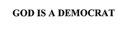 GOD IS A DEMOCRAT trademark