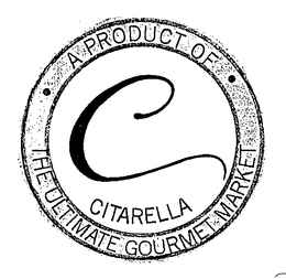 C CITARELLA - A PRODUCT OF THE ULTIMATE GOURMET MARKET trademark