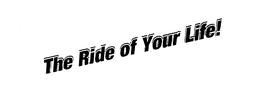 THE RIDE OF YOUR LIFE! trademark
