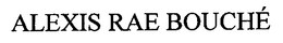 ALEXIS RAE BOUCHÉ trademark