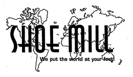 SHOE MILL WE PUT THE WORLD AT YOUR FEET trademark