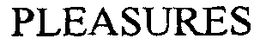 PLEASURES trademark