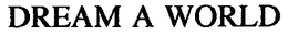 DREAM A WORLD trademark