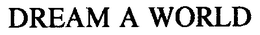 DREAM A WORLD trademark