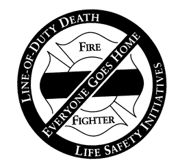 LINE-OF-DUTY DEATH LIFE SAFETY INITIATIVES EVERYONE GOES HOME FIRE FIGHTER trademark
