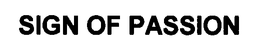 SIGN OF PASSION trademark
