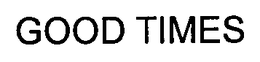 GOOD TIMES trademark