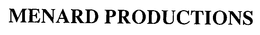 MENARD PRODUCTIONS trademark