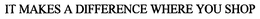 IT MAKES A DIFFERENCE WHERE YOU SHOP trademark