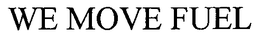 WE MOVE FUEL trademark
