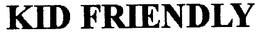 KID FRIENDLY trademark