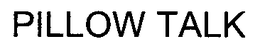 PILLOW TALK trademark