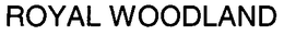 ROYAL WOODLAND trademark