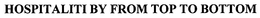HOSPITALITI BY FROM TOP TO BOTTOM trademark