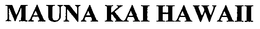 MAUNA KAI HAWAII trademark