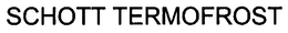 SCHOTT TERMOFROST trademark