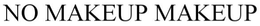 NO MAKEUP MAKE-UP trademark