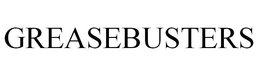 GREASEBUSTERS trademark