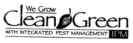 WE GROW CLEAN & GREEN WITH INTEGRATED PEST MANAGEMENT IPM trademark