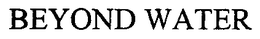 BEYOND WATER trademark