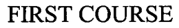 FIRST COURSE trademark