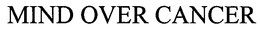 MIND OVER CANCER trademark