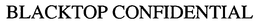 BLACKTOP CONFIDENTIAL trademark