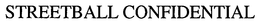 STREETBALL CONFIDENTIAL trademark