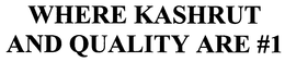 WHERE KASHRUT AND QUALITY ARE #1 trademark