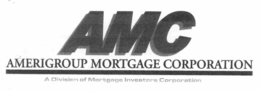 AMC AMERIGROUP MORTGAGE CORPORATION A DIVISION OF MORTGAGE INVESTORS CORPORATION trademark
