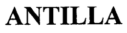 ANTILLA trademark