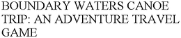 BOUNDARY WATERS CANOE TRIP: AN ADVENTURE TRAVEL GAME trademark