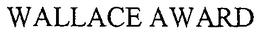 WALLACE AWARD trademark