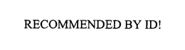 RECOMMENDED BY ID! trademark