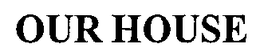 OUR HOUSE trademark