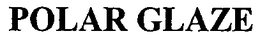 POLAR GLAZE trademark