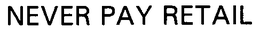 NEVER PAY RETAIL trademark